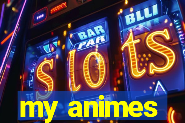 my animes